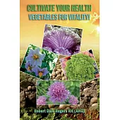 Cultivate Your Health: Vegetables for Vitality!
