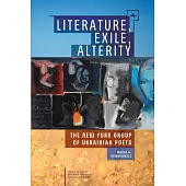 Literature, Exile, Alterity: The New York Group of Ukrainian Poets