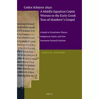 Codex Schøyen 2650: A Middle Egyptian Coptic Witness to the Early Greek Text of Matthew’s Gospel; a Study in Translation Theory,