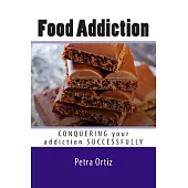 Food Addiction: Conquering Your Addiction Successfully Large Print: How to Get Out of the Clutches of Food Addiction for Good