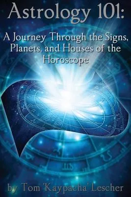 Astrology 101: A Journey Through the Signs, Planets and Houses of the Horoscope