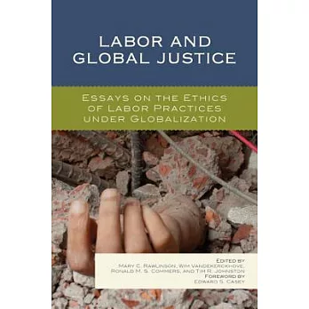 Labor and Global Justice: Essays on the Ethics of Labor Practices Under Globalization