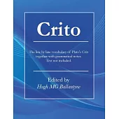 Crito: The Line-by-line Vocabulary of Plato’s Crito Together With Grammatical Notes. Text Not Included