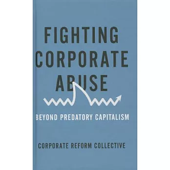 Fighting Corporate Abuse: Beyond Predatory Capitalism