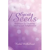 Spirit Seeds: Meditations for Harmony, Healing, and Enlightenment