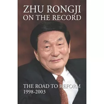 Zhu Rongji on the Record: The Road to Reform 1998-2003