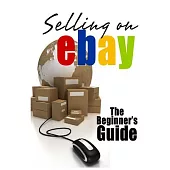 Selling on Ebay: The Beginner’s Guide for How to Sell on Ebay