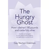 The Hungry Ghost: How I Ditched 100 Pounds and Came Fully Alive