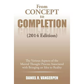 From Concept to Completion: The Various Aspects of the Mental Thought Proocess Associated With Bringing and Idea to Reality