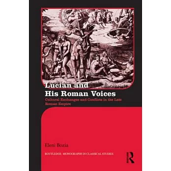 Lucian and His Roman Voices: Cultural Exchanges and Conflicts in the Late Roman Empire