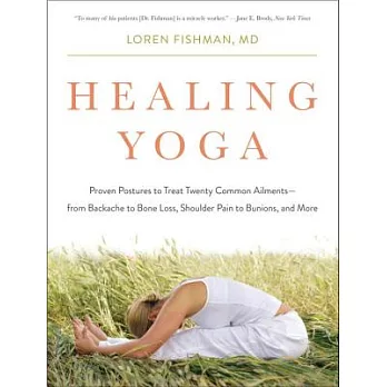 Healing Yoga: Proven Postures to Treat Common Ailments - from Backache to Bone Loss, Shoulder Pain to Bunions, and More