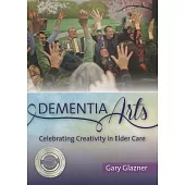 Dementia Arts: Celebrating Creativity in Elder Care