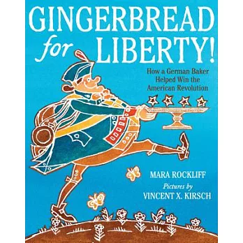 Gingerbread for liberty! : how a German baker helped win the American Revolution
