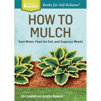 How to Mulch: Save Water, Feed the Soil, and Suppress Weeds