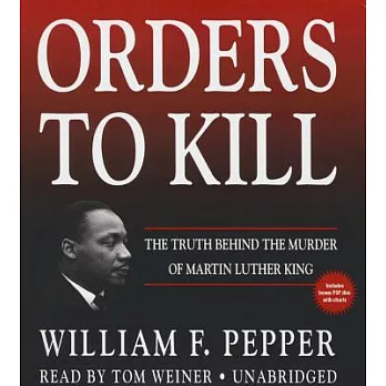 Orders to Kill: The Truth Behind the Murder of Martin Luther King