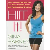Hiit It!: The Fitnessista’s Get More From Less Workout and Diet Plan to Lose Weight and Feel Great Fast