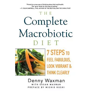 The Complete Macrobiotic Diet: 7 Steps to Feel Fabulous, Look Vibrant, and Think Clearly