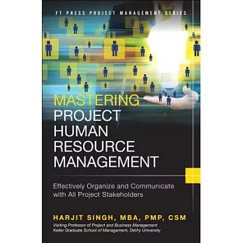 Mastering Project Human Resource Management: Effectively Organize and Communicate With All Project Stakeholders