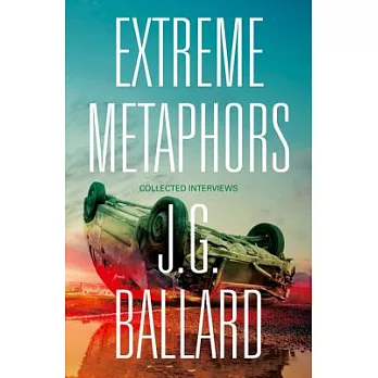 Extreme Metaphors: Selected Interviews With J. G. Ballard, 1967-2008