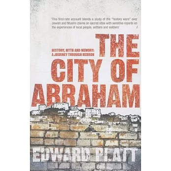 The City of Abraham: History, Myth and Memory: A Journey Through Hebron