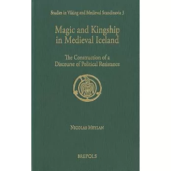 Magic and Kingship in Medieval Iceland: The Construction of a Discourse of Political Resistance