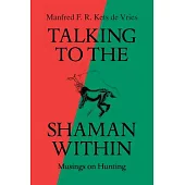 Talking to the Shaman Within: Musings on Hunting