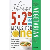 The Skinny 5: 2 Fast Diet Vegetarian Meals for One, Single Serving Fast Day Recipes & Snacks Under 100, 200 & 300 Calories