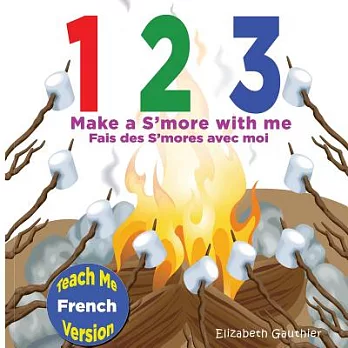 1 2 3 Make a S’more With Me: A Silly Counting Book in English and French