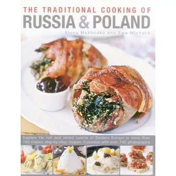 The Traditional Cooking of Russia & Poland: Explore the rich and varied cuisine of Eastern Europe in more than 150 classic step-