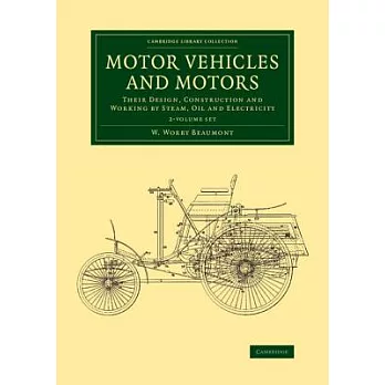 Motor Vehicles and Motors: Their Design, Construction and Working by Steam, Oil and Electricity