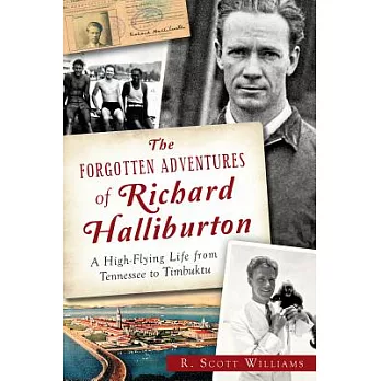 The Forgotten Adventures of Richard Halliburton: A High-Flying Life from Tennessee to Timbuktu