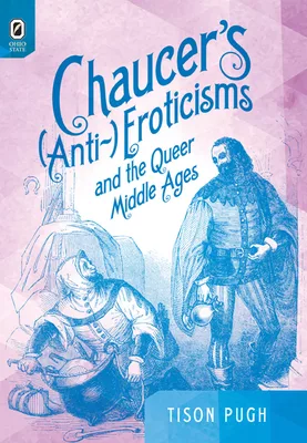 Chaucer’s (Anti-)Eroticisms and the Queer Middle Ages