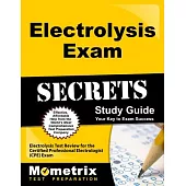 Electrolysis Exam Secrets Study Guide: Electrolysis Test Review for the Certified Professional Electrologist Exam, Your Key to E