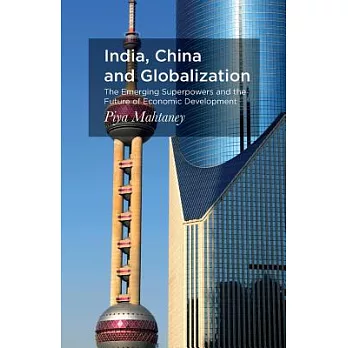India, China and Globalization: The Emerging Superpowers and the Future of Economic Development