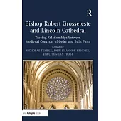 Bishop Robert Grosseteste and Lincoln Cathedral: Tracing Relationships Between Medieval Concepts of Order and Built Form