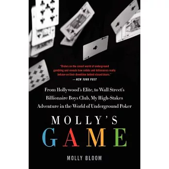 Molly’s Game: From Hollywood’s Elite to Wall Street’s Billionaire Boys Club, My High-stakes Adventure in the World of Undergroun