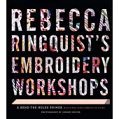 Rebecca Ringquist’s Embroidery Workshops: A Bend-The-Rules Primer