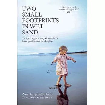Two Small Footprints in Wet Sand: The Uplifting True Story of a Mother’s Brave Quest to Save Her Daughter