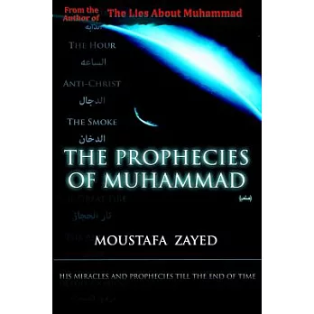 The Prophecies of Muhammad: His Miracles and Prophecies, Till the End of Time