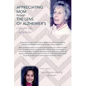 Appreciating Mom Through the Lens of Alzheimer’s: A Care Giver’s Story