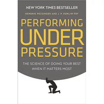 Performing Under Pressure: The Science of Doing Your Best When It Matters Most