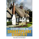 Visitor’s Guide to Shakespeare Country: Including Stratford-upon-avon, Warwick, Kenilworth and the Towns, Villages and Hamlets