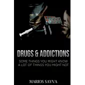 Drugs & Addictions: Some Things You Might Know, A Lot Of Things You Might Not