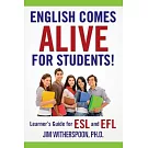 English Comes Alive for Students!: Learner’s Guide for Esl and Efl
