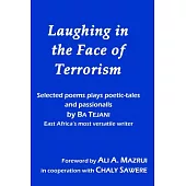 Laughing in the Face of Terrorism: Selected Poems Plays Poetic-Tales and Passionalls by East Africa’s Most Versatile Writer