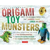 Origami Toy Monsters Kit: Easy-to-Assemble Paper Toys That Shudder, Shake, Lurch and Amaze!