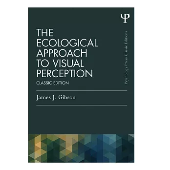 The Ecological Approach to Visual Perception: Classic Edition