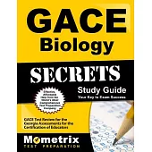Gace Biology Secrets Study Guide: Gace Test Review for the Georgia Assessments for the Certification of Educators