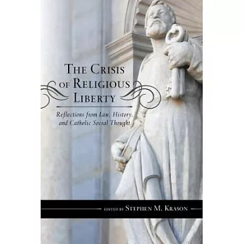 The Crisis of Religious Liberty: Reflections from Law, History, and Catholic Social Thought