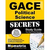 Gace Political Science Secrets Study Guide: Gace Test Review for the Georgia Assessments for the Certification of Educators